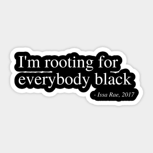 I'm rooting for everybody black Sticker